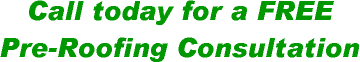 Call today for a free Pre-Roofing Consultation